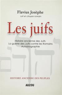 Histoire ancienne des Juifs. La guerre des Juifs contre les romains. Autobiographie