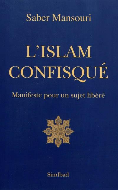 L'islam confisqué : manifeste pour un sujet libéré