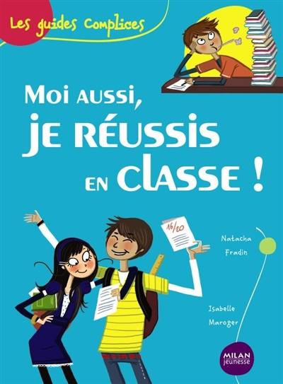 Moi aussi, je réussis en classe !