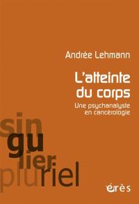 L'atteinte du corps : une psychanalyste en cancérologie