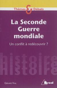 La Seconde Guerre mondiale : un conflit à redécouvrir ?