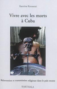 Vivre avec les morts à Cuba : réinvention et transmission religieuse dans le palo monte