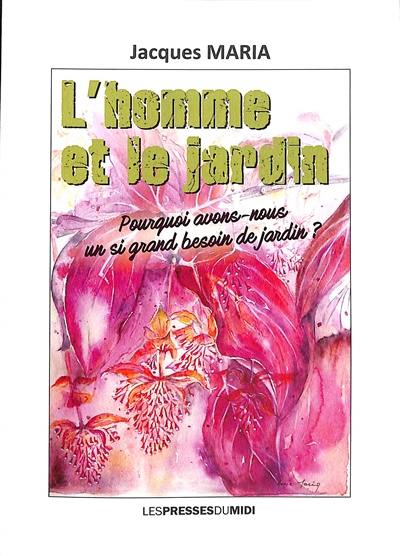 L'homme et le jardin : pourquoi avons-nous un si grand besoin de jardin ?