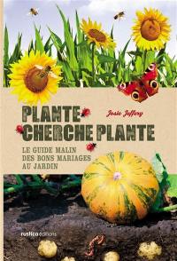 Plante cherche plante : le guide malin des bons mariages au jardin