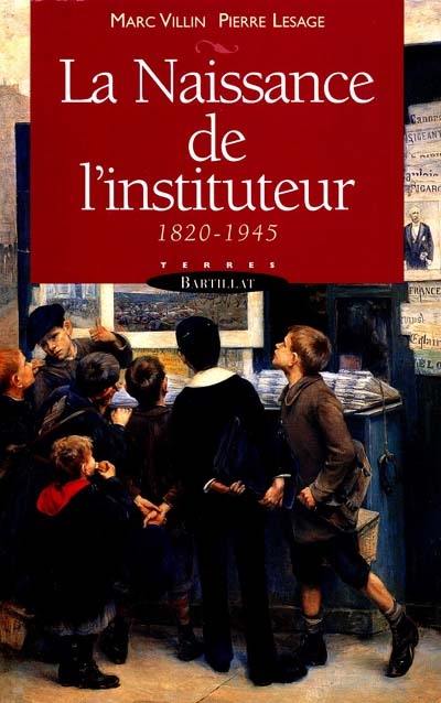 La naissance de l'instituteur : 1820-1945