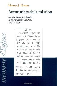 Aventuriers de la mission : les spiritains en Acadie et en Amérique du Nord, 1732-1839