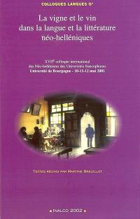 La vigne et le vin dans la langue et la littérature néo-helléniques : actes du XVIIe Colloque international des néo-hellénistes des universités francophones, Dijon, 10-12 mai 2001