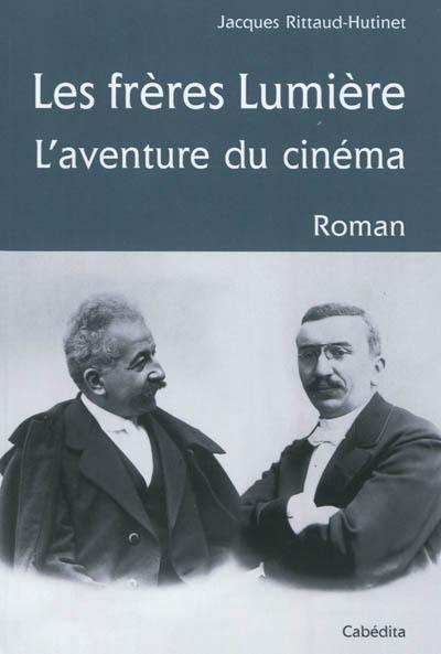 Les frères Lumière : l'aventure du cinéma