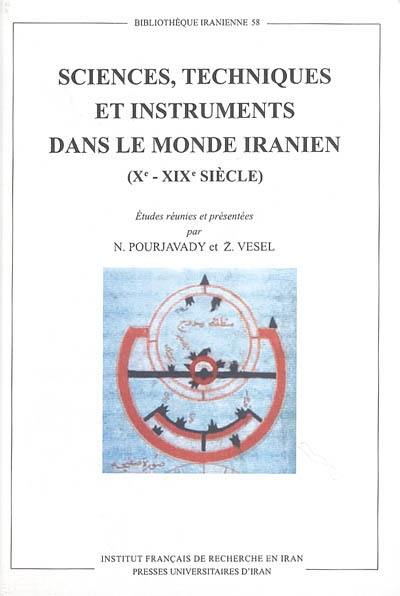 Sciences, techniques et instruments dans le monde iranien (Xe-XIXe siècle) : actes du colloque tenu à l'Université de Téhéran (7-9 juin 1998)