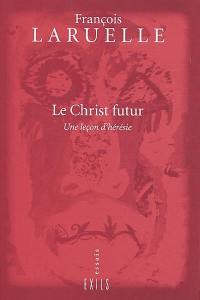 Le Christ futur : une leçon d'hérésie