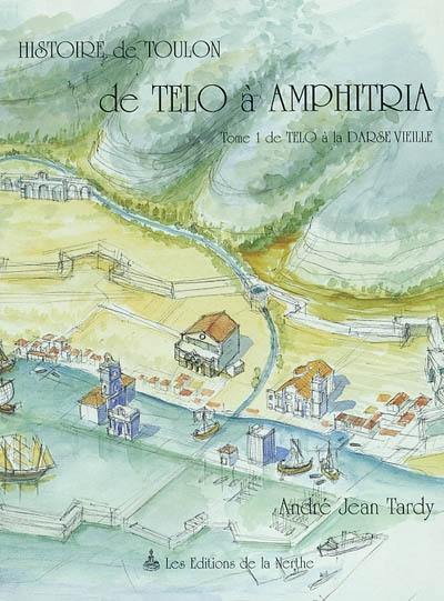 De Telo à Amphitria. Vol. 1. De Telo à la Darse Vieille