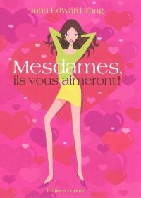 Mesdames, ils vous aimeront !