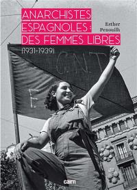 Anarchistes espagnoles : des femmes libres : 1931-1939