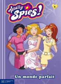 Totally Spies : saison 3. Vol. 6. Un monde parfait