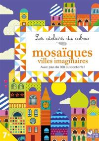 Mosaïques villes imaginaires : avec plus de 300 autocollants !