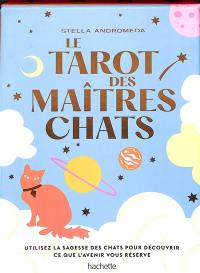 Le tarot des maîtres chats : utilisez la sagesse des chats pour découvrir ce que l'avenir vous réserve