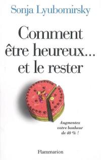 Comment être heureux... et le rester : augmentez votre bonheur de 40 %