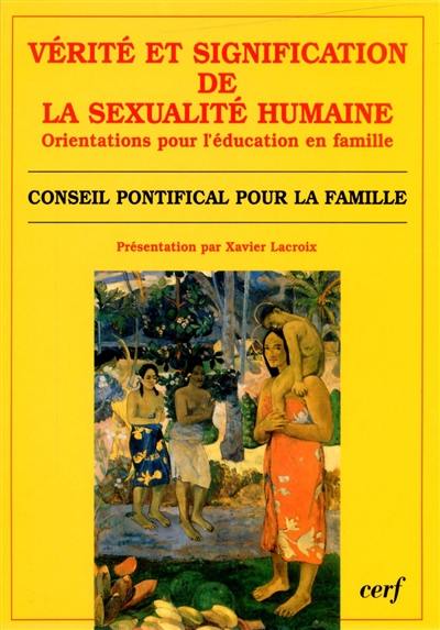 Vérité et signification de la sexualité humaine : ses orientations pour l'éducation en famille