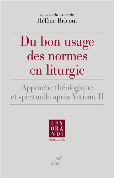 Du bon usage des normes en liturgie : approche théologique et spirituelle après Vatican II