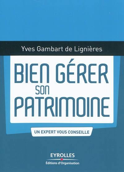 Bien gérer son patrimoine : un expert vous conseille