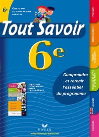 Tout savoir 6e : comprendre et retenir l'essentiel du programme : conforme au programme officiel