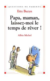 Papa, maman, laissez-moi le temps de rêver !