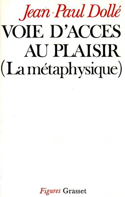 Voie d'accès au plaisir : la métaphysique