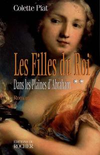 Les filles du roi. Vol. 2. Dans les plaines d'Abraham