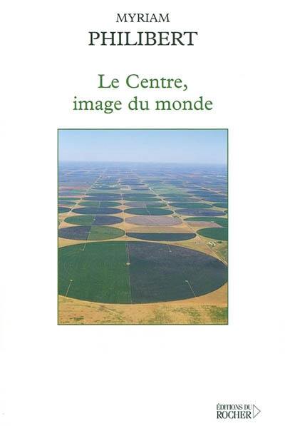 Le centre, image du monde