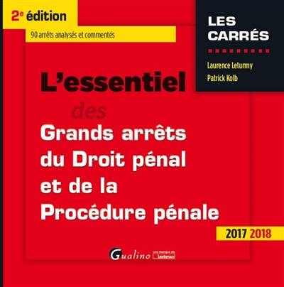 L'essentiel des grands arrêts du droit pénal et de la procédure pénale : 90 arrêts analysés et commentés : 2017-2018