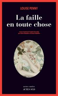 Une enquête de l'inspecteur-chef Armand Gamache. La faille en toute chose