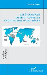 Les évolutions institutionnelles en outre-mer au XXIe siècle