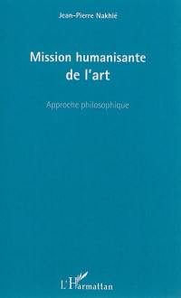 Mission humanisante de l'art : approche philosophique