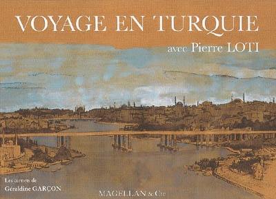 Voyage en Turquie avec Pierre Loti : les carnets de Géraldine Garçon