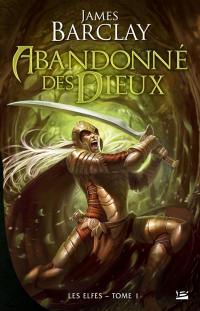 Les Elfes. Vol. 1. Abandonné des dieux