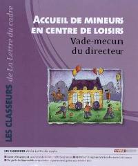 Accueil de mineurs en centre de loisirs : vade-mecum du directeur