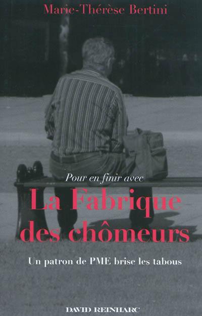 Pour en finir avec la fabrique des chômeurs : un patron de PME brise les tabous