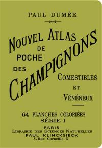 Nouvel atlas de poche des champignons comestibles et vénéneux : les plus répandus. Notions générales sur les champignons : leur classification, composition chimique, valeur alimentaire, préparation culinaire, culture, etc.