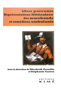 Libres parcours : représentations littéraires des marchands et comédiens ambulants