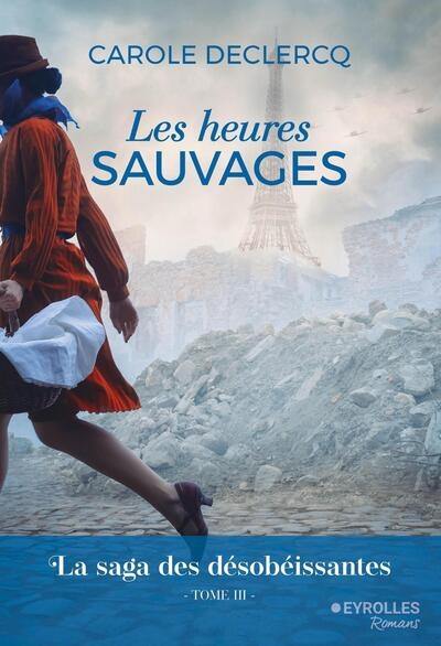 La saga des désobéissantes. Vol. 3. Les heures sauvages