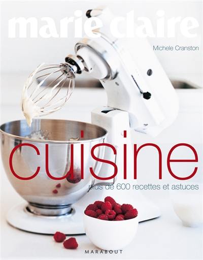 Marie-Claire cuisine : plus de 600 recettes et astuces