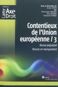 Contentieux de l'Union européenne. Vol. 3. Renvoi préjudiciel, recours en manquement