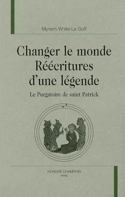 Changer le monde, réécritures d'une légende : le purgatoire de saint Patrick