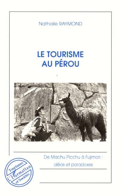 Le tourisme au Pérou : de Machu Picchu à Fujimori, aléas et paradoxes