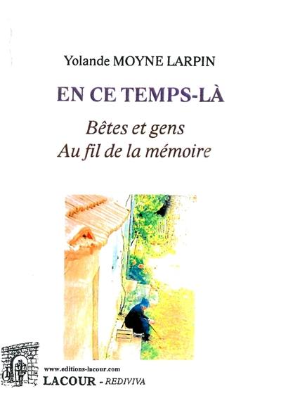 En ce temps-là : bêtes et gens : au fil de la mémoire