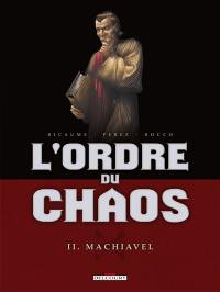 L'ordre du chaos. Vol. 2. Machiavel