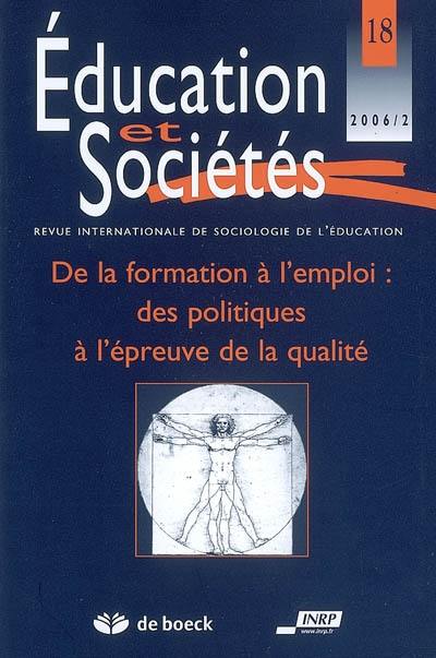 Education et sociétés, n° 18. De la formation à l'emploi : des politiques à l'épreuve de la qualité