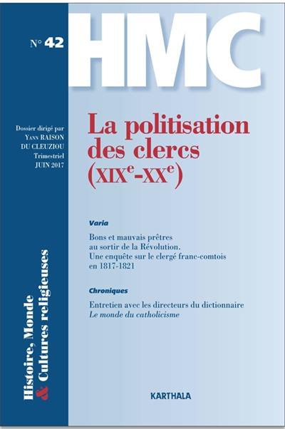 Histoire, monde & cultures religieuses, n° 42. La politisation des clercs : XIXe-XXe