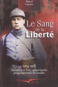 Le sang de la liberté, 1914-1918 : mémoire d'un poilu caporal-fourrier plongé dans l'enfer des batailles