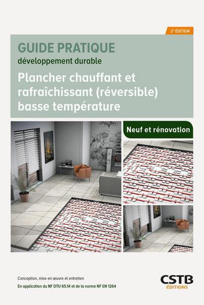 Plancher chauffant et rafraîchissant (réversible) basse température : neuf et rénovation : conception, mise en oeuvre et entretien